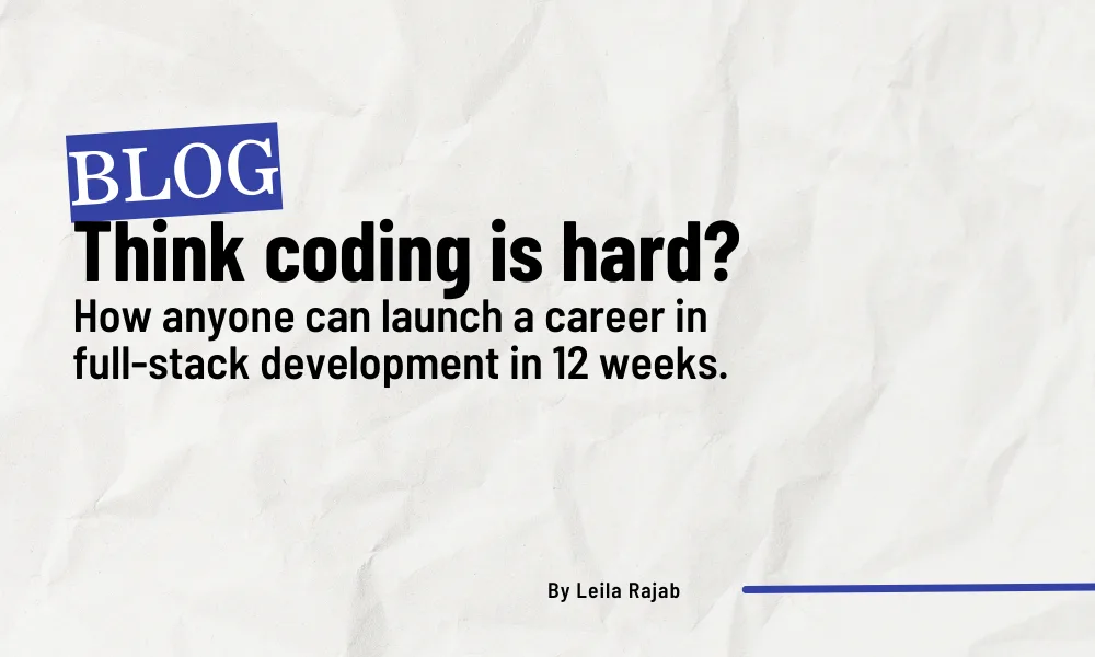 Think coding is hard? How anyone can launch a career in full-stack development in 12 weeks